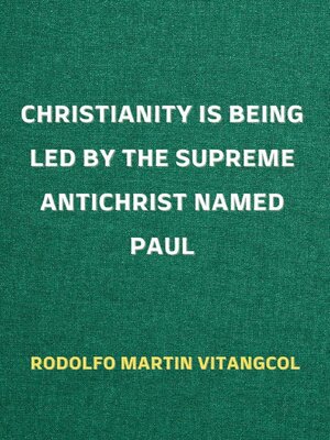 cover image of Christianity Is Being Led by the Supreme Antichrist Named Paul